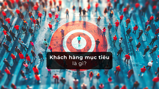 Khách hàng mục tiêu là gì?